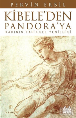 Kibele’den Pandora’ya Kadının Tarihsel Yenilgisi